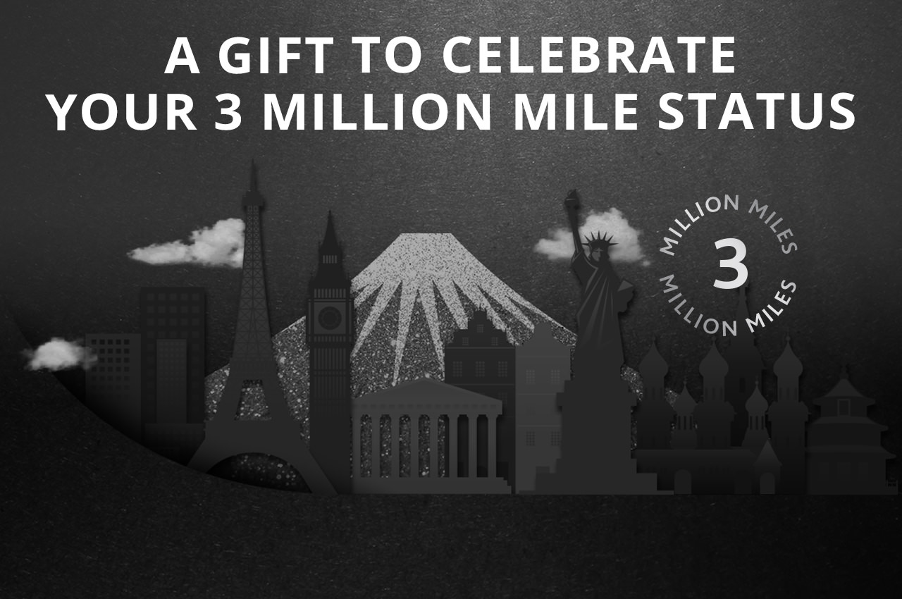 A GIFT TO CELEBRATE YOUR 3 MILLION MILE STATUS